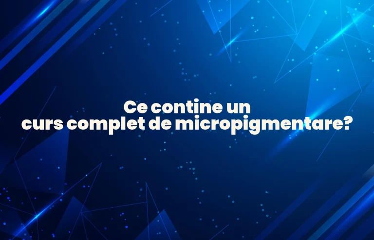 Ce contine un curs complet de micropigmentare?
